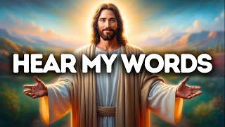 Hear my Words | God Says | God Message Today | Gods Message Now | God Message | God Say