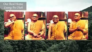 Our Real Home | Ajahn Chah