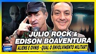 JULIO ROCK & EDISON BOAVENTURA - ALIENS E OVNIS NAS FORÇAS ARMADAS #414