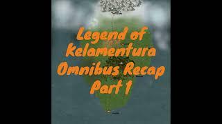 Legend of Kelamentura - Recap Omnibus Part 1