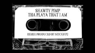 Shawty Pimp - Tha Playa that I am  | [ Remix Prod.Stickyo'2 ]