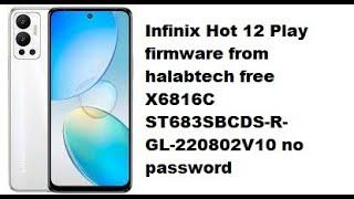 Infinix Hot 12 Play firmware from halabtech free  X6816C ST683SBCDS-R-GL-220802V10 no password