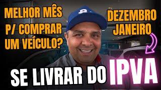 Pensando no IPVA qual o melhor mes para comprar um carro dezembro ou janeiro e para financiar