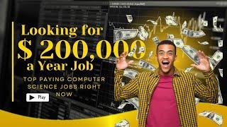 $200,000 a Year? Top Paying Computer Science Jobs Right Now | What Job should I consider ?