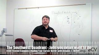 The Southwest Quadrant - Jobs you never want to do from Career Compass: Finding Your Career North