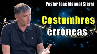 Costumbres erróneas - Pastor José Manuel Sierra