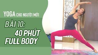 Yoga cho NGƯỜI MỚI: Bài 10 -  40 phút TẬP FULL BODY cơ thể  KHỎE MẠNH, DẺO DAI | Yoga By Sophie