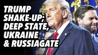 Trump shake-up; Deep State, Ukraine and Five Eyes