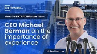 Meet the FXTRADING.com Team: CEO Michael Berman on the importance of experience