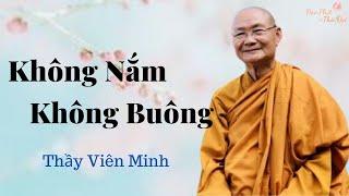 Không Nắm, Không Buông II Thầy Viên Minh