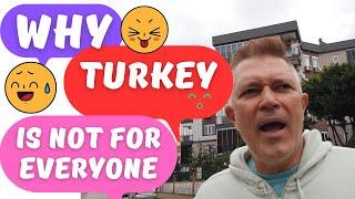 Why Turkey is not for everyone