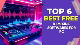 6 Best Free DJ Mixing Software for PC | Top Picks for Beginners & Pros