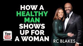 HOW HEALTHY MEN SHOW UP IN THE LIVES OF WOMEN by RC Blakes