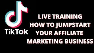 TikTok LIVE - How To Jumpstart Your Affiliate Marketing Business