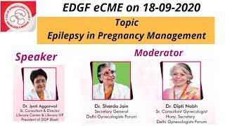 Epilepsy in Pregnancy  Management : Dr. Jyoti Agarwal (eCME of EDGF on 19th Sept.)