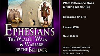 Ephesians 226B - What Difference Does a Filling Make?