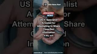 US IT Specialist Arrested for Attempting to Share Classified Information #breakingnews #usa