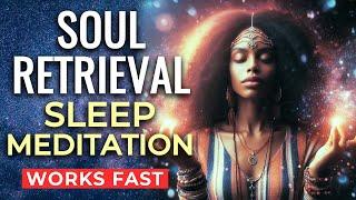 SOUL RETRIEVAL Deep SLEEP Meditation  Retrieve Energy Fragments for Healing & Reintegration