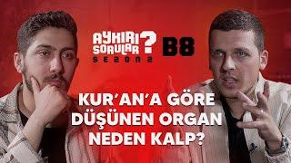 Kur'an'a Göre Düşünen Organ Neden Kalp ? | Aykırı Sorular Sezon 2 B8