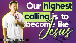 Our highest calling is to become like Jesus II Satya Rai II  Joshua camp meeting, Nepal