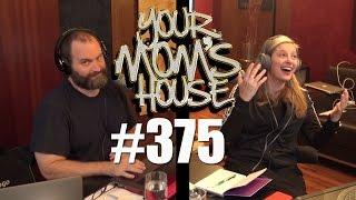 Your Mom's House Podcast - Ep. 375