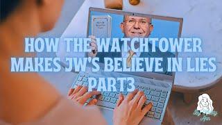 How Does The Watchtower Make JW's Believe In Lies PART 3