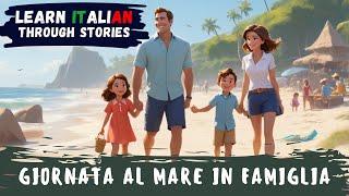 Learn Italian Through a Story | Family Day at the Beach | B1 Level