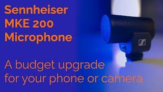 Sennheiser MKE 200 Mic Review - A budget upgrade for your phone or camera