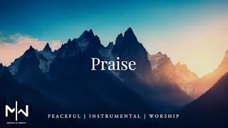 Praise | Soaking Worship Music Into Heavenly Sounds // Instrumental Soaking Worship