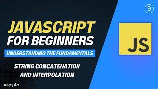 Javascript for Beginners - #9 - String Concatenation and Interpolation