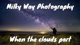 Milky Way Photography - When the clouds part