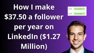 How I make $37.50 a follower per year on LinkedIn (Only spending 178 minutes a day on the platform