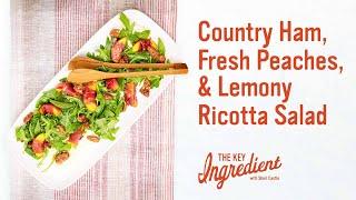 Country Ham, Peach and Lemony Ricotta Salad | The Key Ingredient with Sheri Castle