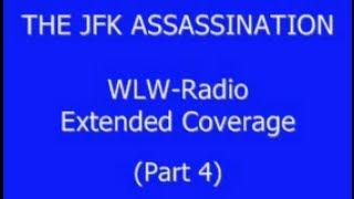 JFK'S ASSASSINATION (WLW-RADIO) (EXTENDED COVERAGE) (PART 4)