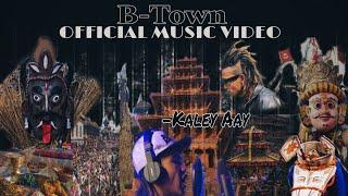 KALEY AAY ~ B-Town / Bhaktapur (Official Music Video)