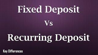 Difference between Fixed Deposit and Recurring Deposit