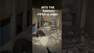 PPSH vs Slider - Into the Radius