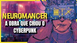 NEUROMANCER: A DISTOPIA Definitiva do CYBERPUNK | História da Ficção Científica