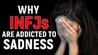 Why INFJs Are Addicted to Sadness