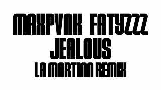 MAXPVNK, Fatyzzz - Jealous (LA Martinn UNOFFICIAL Remix)