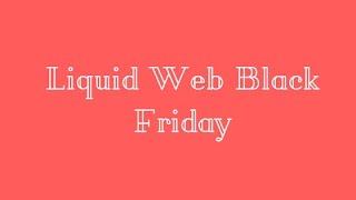 LIVE [48 % OFF ]Liquid Web Black Friday : Buy Web Hosting Deal