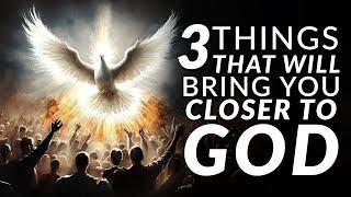 3 Principles That WILL Bring You Closer To God & His Presence | Intimacy With the Holy Spirit