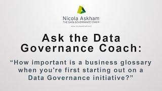 How important is a business glossary when you're first starting out on a Data Governance initiative?