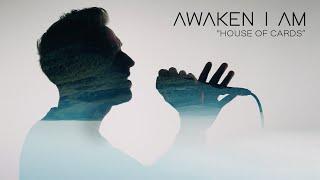 Awaken I Am -  "House of Cards" (Music Video)