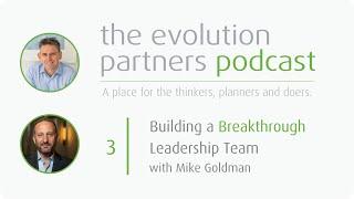 E3 - Building a Breakthrough Leadership Team with Mike Goldman