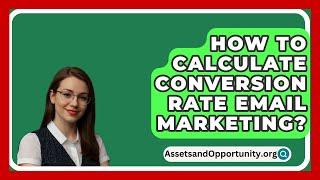 How To Calculate Conversion Rate Email Marketing? - AssetsandOpportunity.org