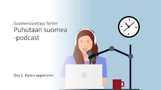 Puhutaan suomea -podcast, osa 1. Kielen oppiminen.