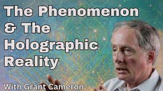 The Phenomenon & The Holographic Reality with Grant Cameron