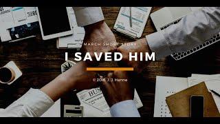 I Saved Him by J. J. Hanna (a short story)