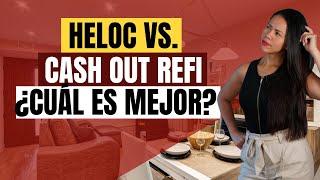 HELOC VS. Cash Out Refi | ¿Cuál Es Mejor?